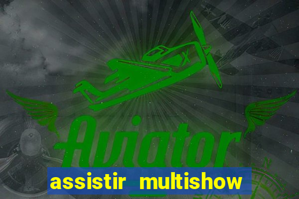 assistir multishow ao vivo online